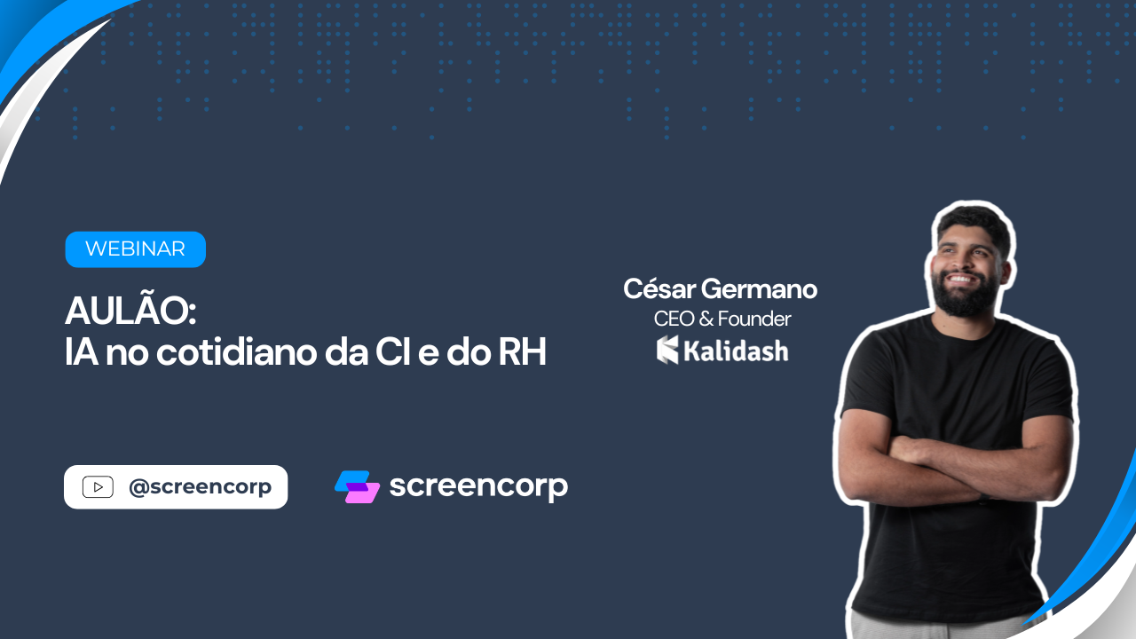 Webinar: IA no cotidiano da CI e do RH - Screencorp e Kalidash